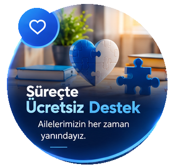 Süreçte Ücretsiz Destek: Ailelerimizin her zaman yanındayız.